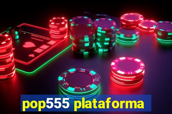 pop555 plataforma